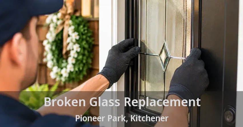 Broken Glass Replacement Pioneer Park, Kitchener - ON