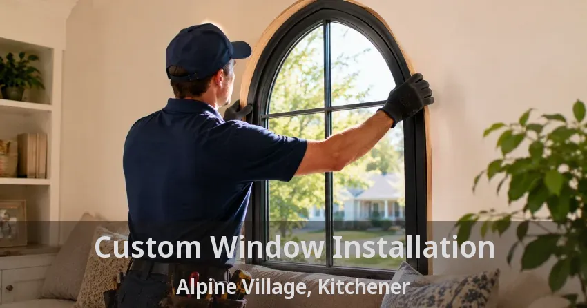 Custom Window Installation Alpine Village, Kitchener - ON