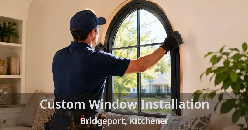 Custom Window Installation Bridgeport, Kitchener - ON