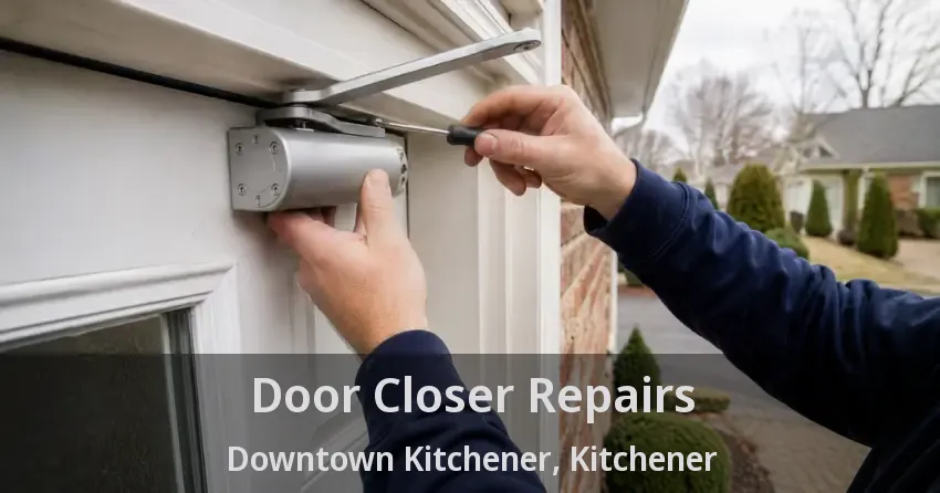 Door Closer Repairs Downtown Kitchener, Kitchener - ON