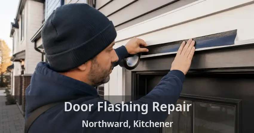Door Flashing Repair Northward, Kitchener - ON