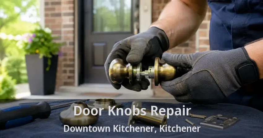 Door Knobs Repair Downtown Kitchener, Kitchener - ON