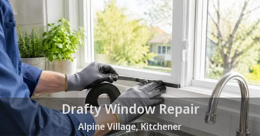 Drafty Window Repair Alpine Village, Kitchener - ON