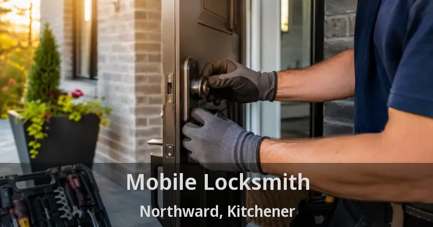 Mobile Locksmith Northward, Kitchener - ON
