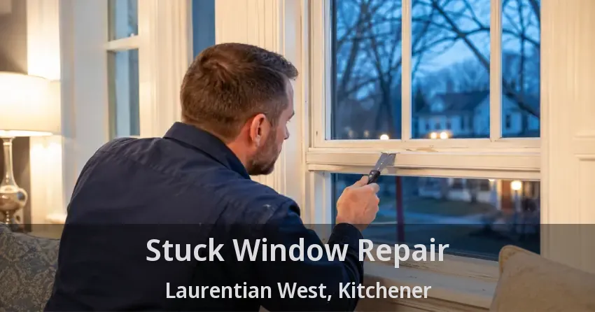 Stuck Window Repair Laurentian West, Kitchener - ON