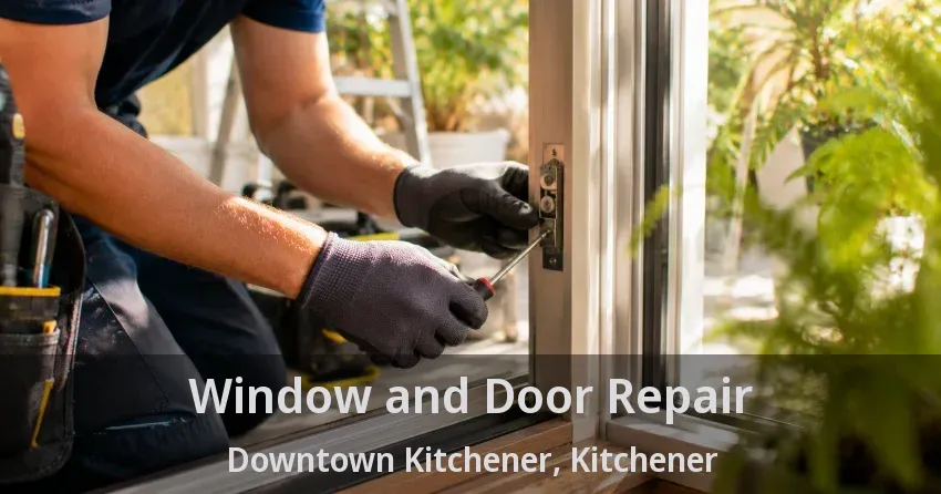 Window and Door Repair Downtown Kitchener, Kitchener - ON