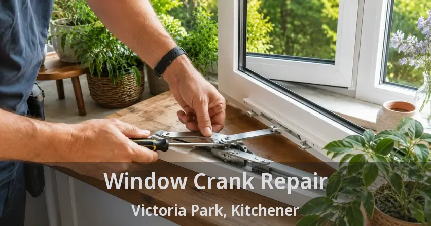 Window Crank Repair Victoria Park, Kitchener - ON