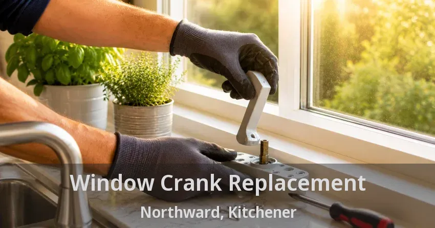 Window Crank Replacement Northward, Kitchener - ON