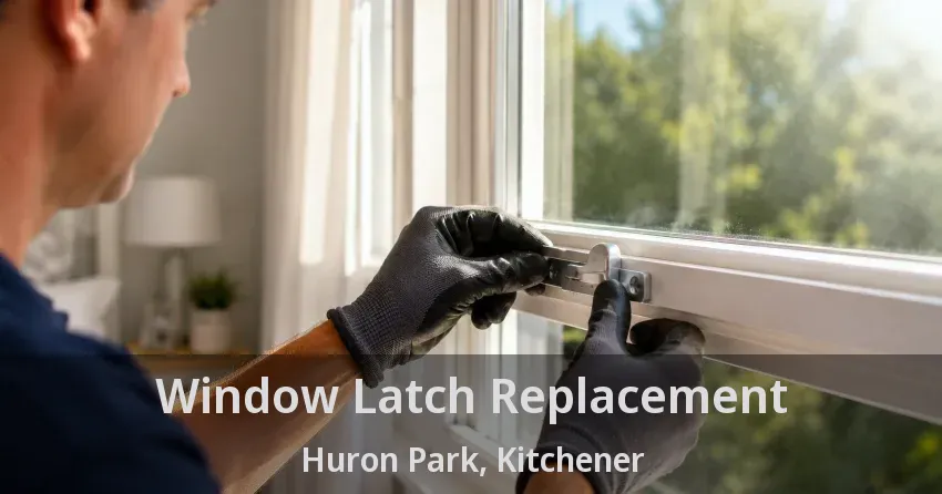 Window Latch Replacement Huron Park, Kitchener - ON