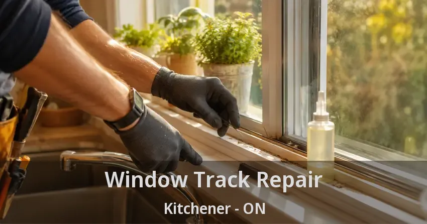 Window Track Repair Kitchener - ON