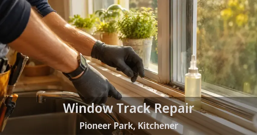 Window Track Repair Pioneer Park, Kitchener - ON