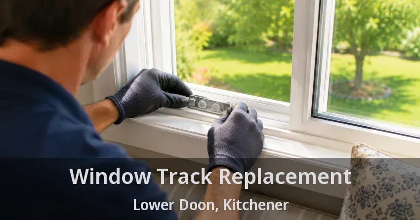 Window Track Replacement Lower Doon, Kitchener - ON